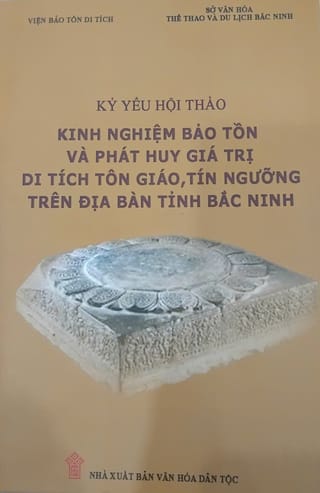 Kỷ yếu hội thảo Kinh nghiệm bảo tồn và phát huy giá trị di tích tôn giáo tín ngưỡng trên địa bàn tỉnh Bắc Ninh