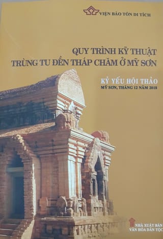 Kỷ yếu hội thảo Quy trình kỹ thuật trùng tu đền tháp Chăm ở Mỹ sơn qua trường hợp tu bổ, bảo tồn phế tích kiến trúc tháp E7 và nhóm tháp G