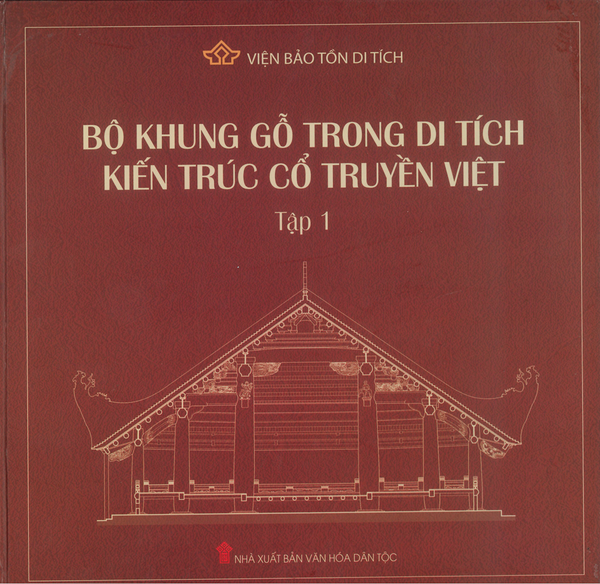 Sách: Bộ khung gỗ trong di tích kiến trúc cổ truyền Việt (Tập 1)